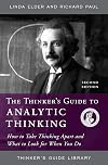 Thinker's Guide to Analytic Thinking: How to Take Thinking Apart and What to Look for When You Do