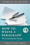 The Thinker's Guide to How to Write a Paragraph: The Art of Substantive Writing