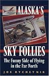 Alaska's Sky Follies: The Funny Side of Flying in