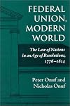 Federal Union, Modern World: The Law of Nations in an Age of Revolutions, 1776-1814