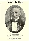 James K. Polk: A Political Biography to the End of a Career 1845-1849