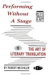 Performing Without a Stage: The Art of Literary Translation
