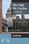 The Faith We Confess: An Exposition of the Thirty-Nine Articles