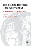 Do I Dare Disturb the Universe?: A Memorial to W.R. Bion (Maresfield Library)