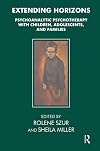 Extending Horizons: Psychoanalytic Psychotherapy with Children, Adolescents and Families