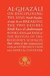 Disciplining the Soul and Breaking the Two Desires: Books XXII and XXIII of the Revival of the Religious Sciences (Ghazali Series, Bk. 22 & 23)