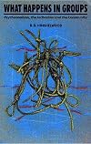 What Happens in Groups: Psychoanalysis, the Individual and the Community