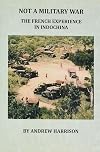 NOT A MILITARY WAR ( THE FRENCH EXPERIENCE IN INDOCHINA )