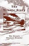 The Titanic Story: The Ocean's Greatest Disaster