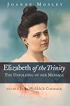 Elizabeth of the Trinity: the Unfolding of Her Message: Volume I: In the World & in Community