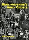 Hertfordshire's Army Cadets: An Account of the Army Cadet Units Formed in Hertfordshire from 1886 to the Present Day