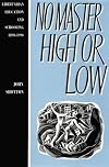 No Master High or Low: Libertarian Education and Schooling in Britain, 1890-1990
