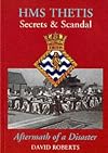 HMS "Thetis" - Secrets and Scandal - Aftermath of a Disaster