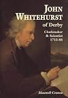 John Whitehurst of Derby, Clockmaker and Scientist 1713-88