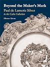Beyond the Maker s Mark: Paul de Lamerie Silver in the Cahn Collection