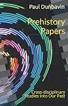 Prehistory Papers: Cross-disciplinary Studies Into Our Past