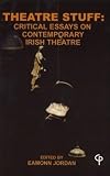 Theatre Stuff: Critical Essays on Contemporary Irish Theatre