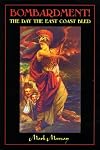 Bombardment! : the day the east coast bled : accounts of the German naval raids on Scarborough and Whitby on Wednesday, 16th December 1914 : (with details of the raid on the Hartlepools) and the German submarine atack on Scarborough on Tuesday, 4th September 1917