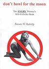 Don't howl for the Moon: the ANGRY woman's anti-cellulite book
