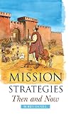 Mission Strategies Then and Now: An Introduction to Biblical Missiology