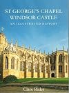 St George's Chapel, Windsor Castle: An Illustrated History
