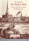 The Ingenious Mr Henry Bell: His Life, His Work, His Legacy, His King's Lynn