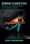 Behind Closed Eyes: Dreams and Nightmares in Ancient Egypt