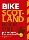 Bike Scotland Book One: 40 great routes from Central Scotland