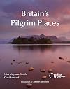Britain's Pilgrim Places: The First Complete Guide to Every Spiritual Treasure (British Pilgrimage Trust)
