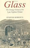 Glass: The Strange History of the Lyne Stephens Fortune