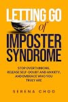 Letting Go of Imposter Syndrome: Stop Overthinking, Release Self-Doubt and Anxiety, and Embrace Who You Truly Are (Inner Work)