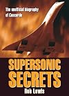 Supersonic Secrets: The Unofficial Biography of Concorde