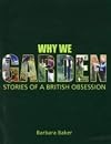 Why We Garden: Stories of a British Obsession