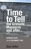 Time to tell : the Grenada massacre and after- : Grenada diary, 14-25 December 1983