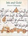 Ink And Gold: Islamic Calligraphy (Sam Fogg)