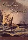 Ceredigion shipwrecks : tales of great courage and shameful behaviour