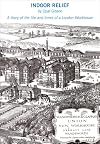 Indoor Relief: A Diary of the Life and Times of a London Workhouse