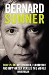 Bernard Sumner: Confusion: Joy Division, Electronic and New Order Versus the World