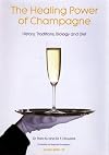 Healing Power of Champagne: History, Traditions, Biology & Diet