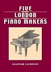 Five London Piano Makers: Brinsmead, Challen, Collard, Danemann, Welmar