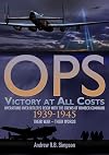 Ops: Victory At All Costs: Operations over Hitler's Reich with the crews of Bomber Command 1939-1945