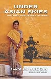 Under Asian Skies: Eye Opening Motorcycle Adventure Through the Cultures and Colours of Asia