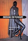 Dressing for Pleasure in Rubber, Vinyl & Leather: The Best of Atomage 1972-1980