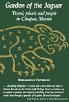 Garden of the Jaguar: Travel, Plants and People in Chiapas, Mexico