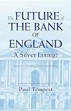The Future of the Bank of England: A Silver Lining? Volume II of The Bank of England Bedside Book
