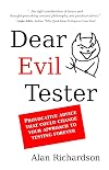 Dear Evil Tester: Provocative Advice That Could Change Your Approach To Testing Forever