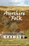 Ayrshire Folk: Glimpses of Bygone Lives