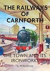 The Railways of Carnforth the Town and its Ironworks