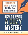 How to Write a Cozy Mystery: The Ultimate Guide to Writing Modern Cozy Murder Mysteries