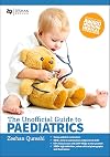 The Unofficial Guide to Paediatrics: Core Curriculum, OSCEs, clinical examinations, practical skills, 60 clinical cases, 200 MCQs 1000 high definition colour clinical photographs and illustrations
